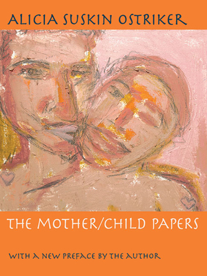 The Mother-Child Papers by Alicia Suskin Ostriker