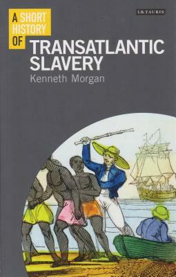 A Short History of Transatlantic Slavery by Kenneth Morgan
