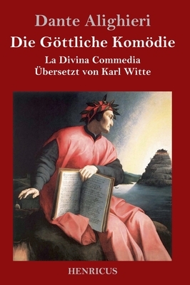 Die Göttliche Komödie: La Divina Commedia by Dante Alighieri