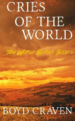 Cries Of The World: A Post-Apocalyptic Story by Boyd Craven III