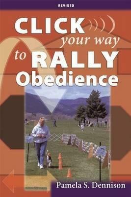 Click Your Way to Rally Obedience by Pamela Dennison