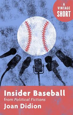 Insider Baseball by Joan Didion