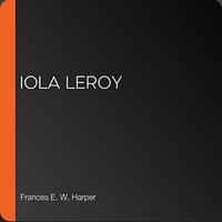 Iola Leroy: Shadows Uplifted by Frances E.W. Harper