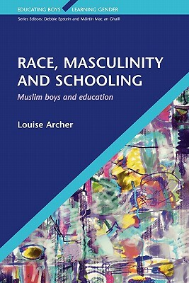 Race, Masculinity and Schooling by Louise Archer