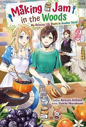 Making Jam in the Woods: My Relaxing Life Starts in Another World, Vol. 2 by Kosuzu Kobato