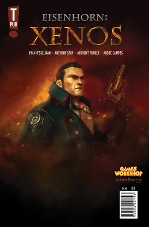 Eisenhorn: Xenos by Ryan O'Sullivan, Anthony Spay, Anthony Fowler, Andre Campos