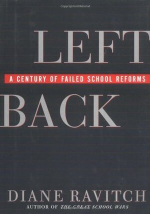 Left Back: A Century of Failed School Reforms by Diane Ravitch