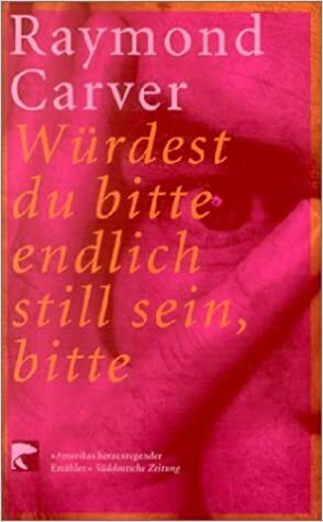 Würdest du bitte endlich still sein, bitte by Raymond Carver