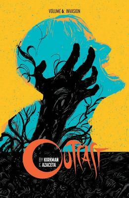 Outcast by Kirkman & Azaceta Volume 6: Invasion by Robert Kirkman