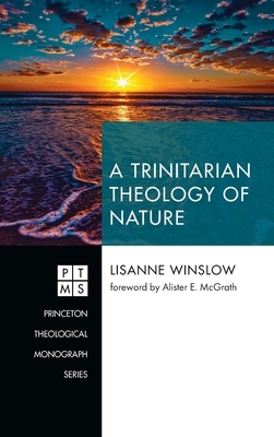 A Trinitarian Theology of Nature by Lisanne Winslow