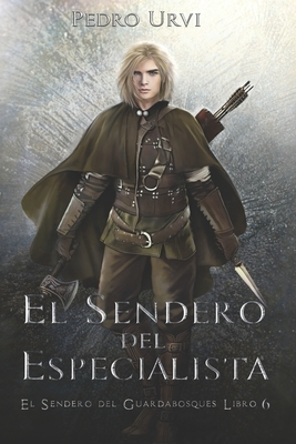 El Sendero del Especialista: (El Sendero del Guardabosques, Libro 6) by Pedro Urvi