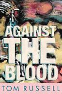 Against the Blood by Tom Russell