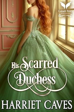 His Scarred Duchess: A Historical Regency Romance Novel by Harriet Caves