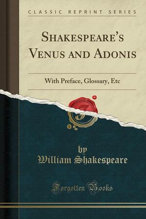 Venus and Adonis: With Preface, Glossary, Etc by William Shakespeare