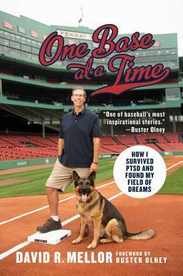 One Base at a Time: How I Survived PTSD and Found My Field of Dreams by David R. Mellor, Buster Olney