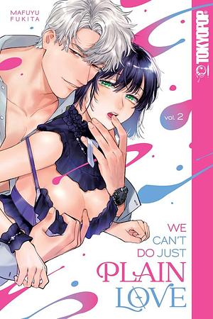 We Can't Do Just Plain Love: She's Got a Fetish, Her Boss Has Low Self-Esteem, Volume 2 by Mafuyu Fukita, Mafuyu Fukita