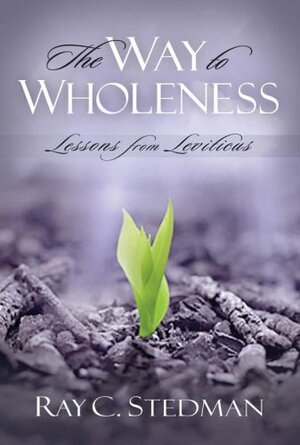 The Way to Wholeness by Ray C. Stedman