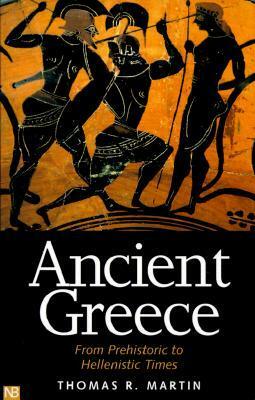 Ancient Greece: From Prehistoric to Hellenistic Times by Thomas R. Martin