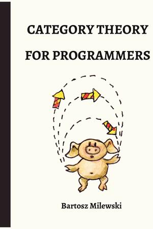 Category Theory for Programmers by Bartosz Milewski