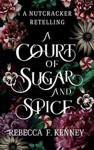A Court of Sugar and Spice by Rebecca F. Kenney