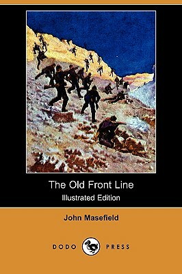 The Old Front Line (Illustrated Edition) (Dodo Press) by John Masefield