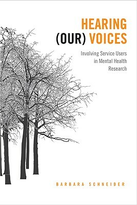 Hearing (Our) Voices: Involving Service Users in Mental Health Research by Barbara Schneider