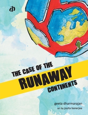 The Case of Runaway Continents by Geeta Dharmarajan