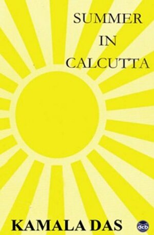 Summer in Calcutta by Kamala Suraiyya Das