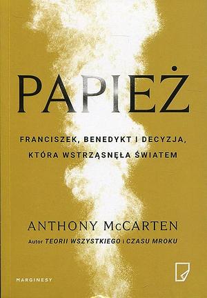 Papież. Franciszek, Benedykt i decyzja, która wstrząsnęła światem by Maria Jaszczurowska, Anthony McCarten