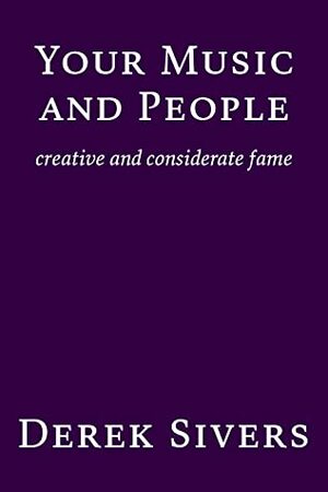 Your Music and People: creative and considerate fame by Derek Sivers