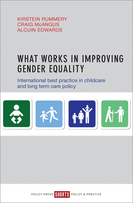 What Works in Improving Gender Equality: International Best Practice in Childcare and Long-Term Care Policy by Craig McAngus, Kirstein Rummery