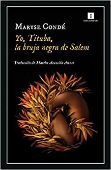 Yo, Tituba, la bruja negra de Salem by Maryse Condé