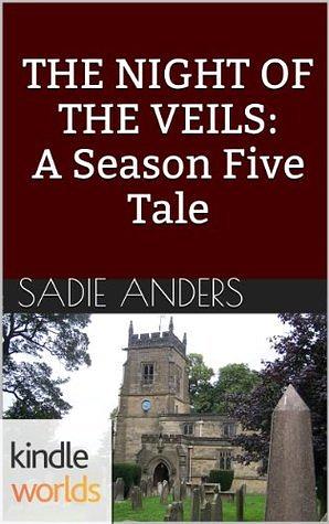 The Night of the Veils: A Season Five Tale by Sadie Anders