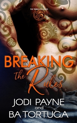 Breaking the Rules by Jodi Payne, B.A. Tortuga