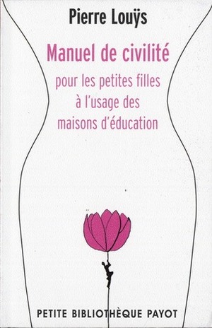 Manuel De Civilité Pour Les Petites Filles à L'usage Des Maisons D'éducation by Pierre Louÿs