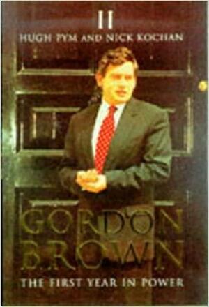 Gordon Brown: The First Year in Power by Hugh Pym, Nick Kochan