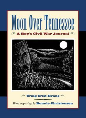 Moon Over Tennessee: A Boy's Civil War Journal by Craig Crist-Evans