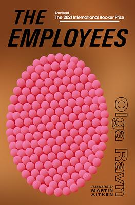 The Employees: A Workplace Novel of the 22nd Century by Olga Ravn