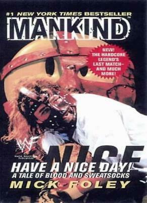 Have A Nice Day: A Tale Of Blood And Sweatsocks by Mick Foley