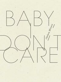 Baby, I Don't Care by Chelsey Minnis