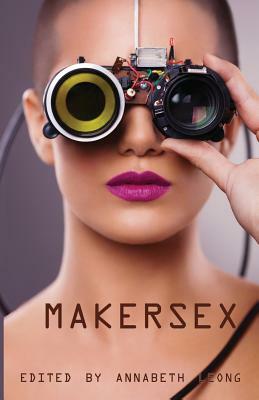 MakerSex: Erotic Stories of Geeks, Hackers, and DIY Culture by Ts Porter, Renata Piper
