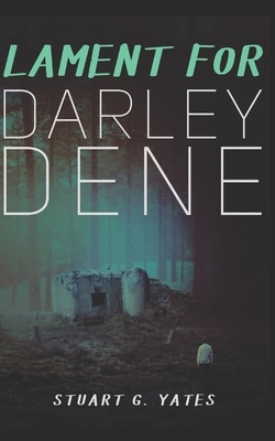 Lament for Darley Dene: Trade Edition by Stuart G. Yates