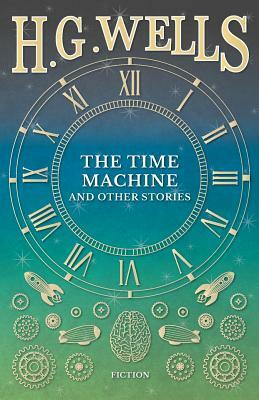 The Time Machine and Other Stories by H.G. Wells
