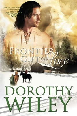 Frontier Gift of Love by Dorothy Wiley