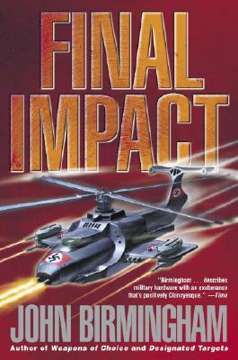 Final Impact: A Novel of the Axis of Time by John Birmingham