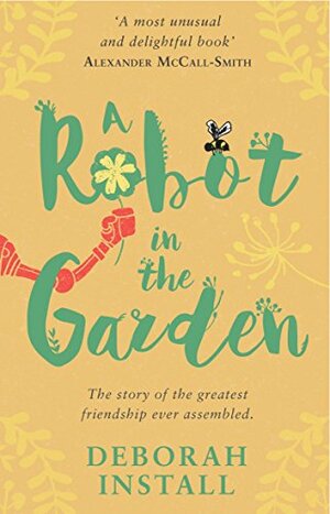 A Robot in the Garden: A Novel by Deborah Install