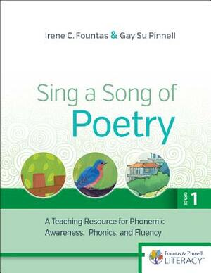 Sing a Song of Poetry, Grade 1, Revised Edition: A Teaching Resource for Phonemic Awareness, Phonics and Fluency by Gay Su Pinnell, Irene Fountas