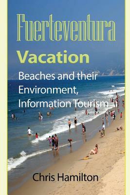 Fuerteventura Vacation: Beaches and their Environment, Information Tourism by Chris Hamilton