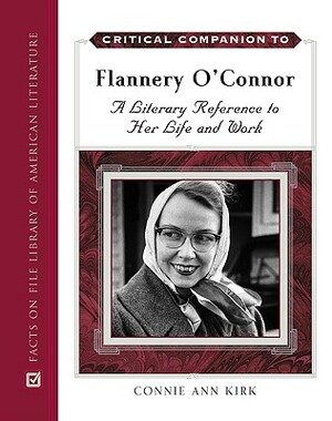 Critical Companion to Flannery O'Connor: A Literary Reference to Her Life and Work by Connie Ann Kirk