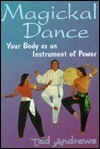 Magickal Dance: Your Body as an Instrument of Power by Ted Andrews